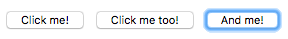 Drei Tasten mit dem Text "Click me!", "Click me too!" und "And me!" innen. Die dritte Taste hat einen blauen Umriss, der den aktuellen Tabfocus anzeigt.