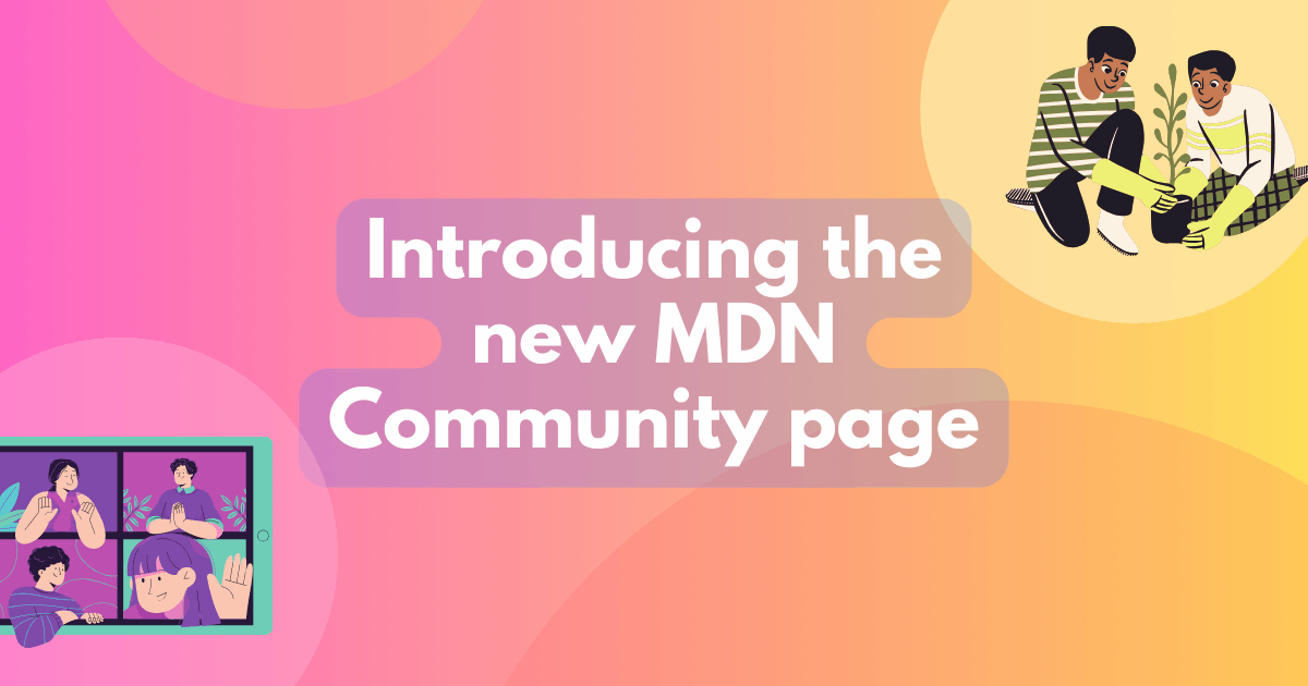 Introducing the new MDN Community page title on a gradient background. Image in the top right corner of two people planting a sapling. Image in the bottom left corner of four people greeting each other.
